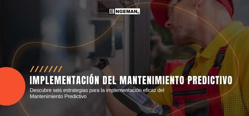 En este artículo, descubrirás seis estrategias para una implementación eficaz del mantenimiento predictivo. ¡Sigue leyendo!