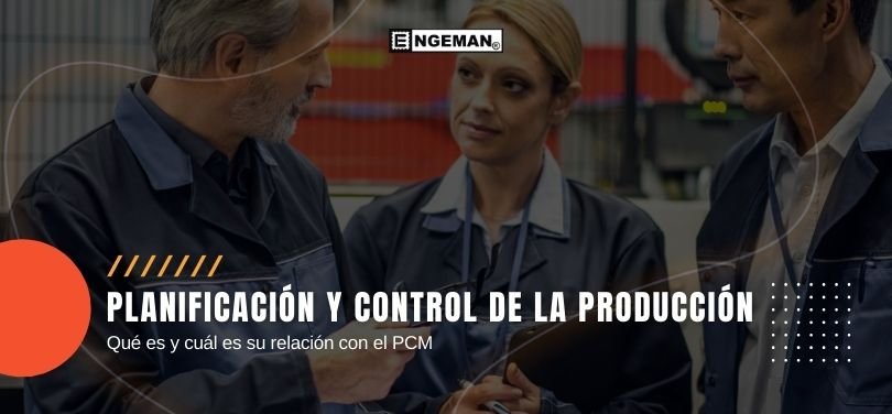 En este artículo veremos qué es el PCP (Planificación y Control de la Producción) y cómo se relaciona con el PCM (Planificación y Control de Mantenimiento). ¡Compruébalo!